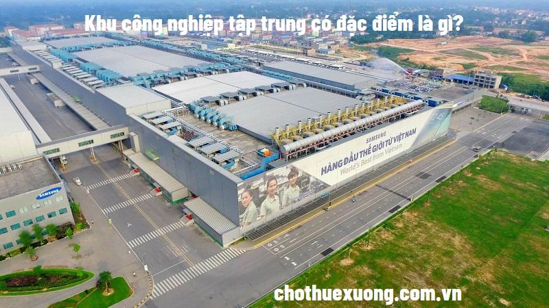 Khu công nghiệp tập trung có đặc điểm là gì?