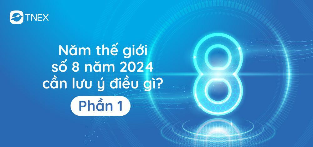 Năm thế giới số 8 năm 2024 cần lưu ý điều gì? (Phần 1)