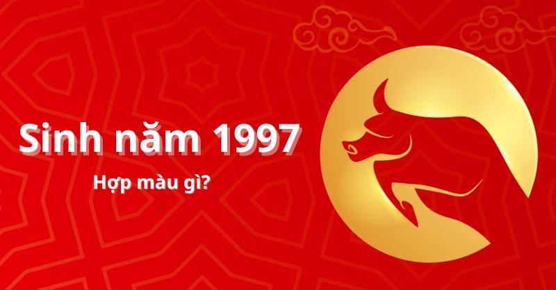 Nam nữ sinh năm 1997 hợp màu gì?