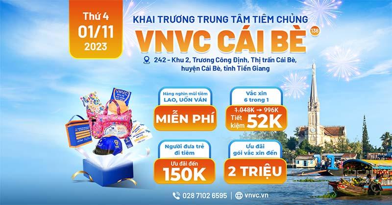 Khai trương VNVC Cái Bè: Địa chỉ, số điện thoại, giờ làm việc