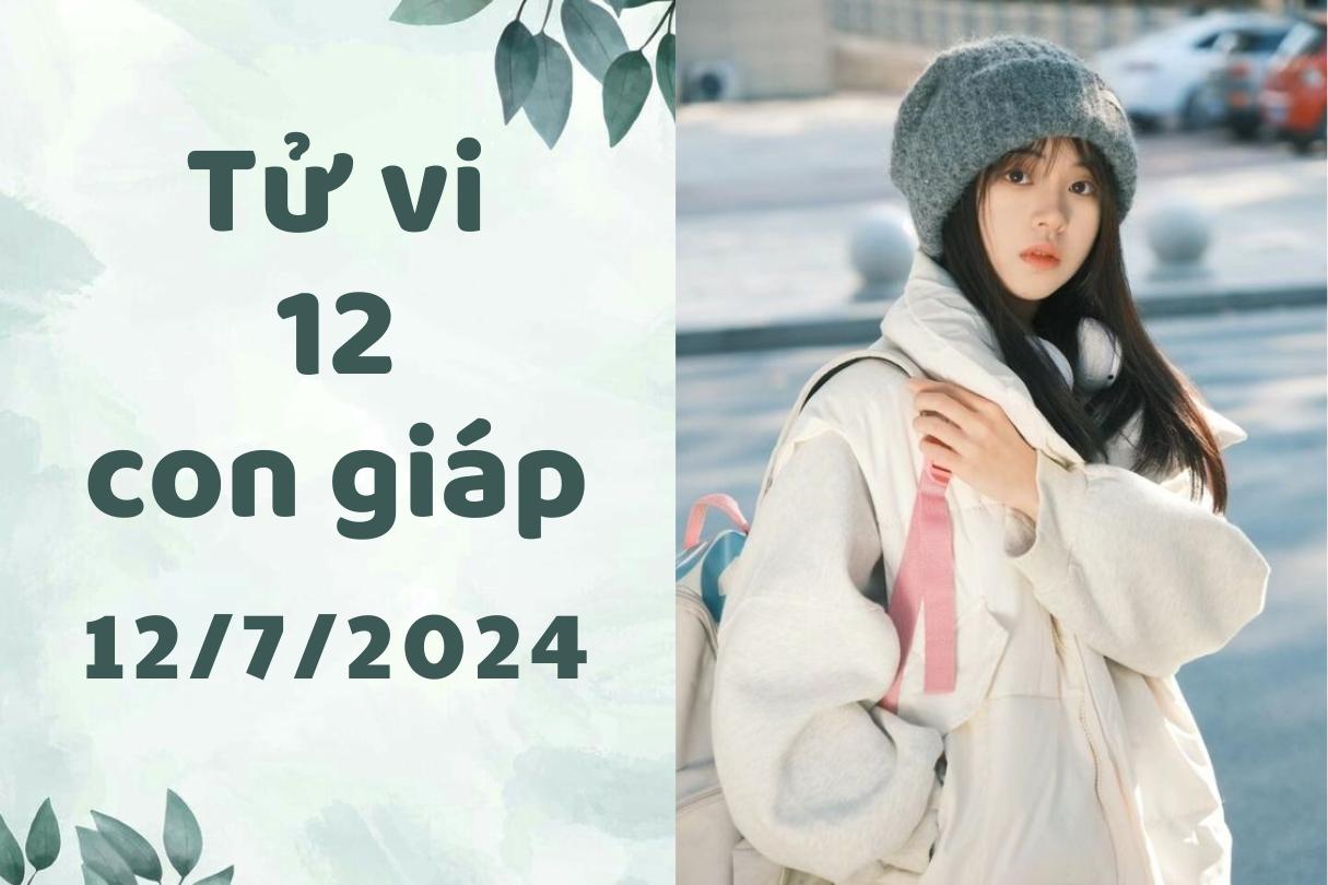 Tử vi ngày mới 12 con giáp ngày 12/7/2024: Thìn may mắn, Dậu thuận lợi.