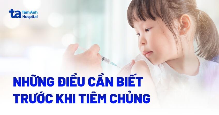 những điều cần biết trước khi tiêm chủng