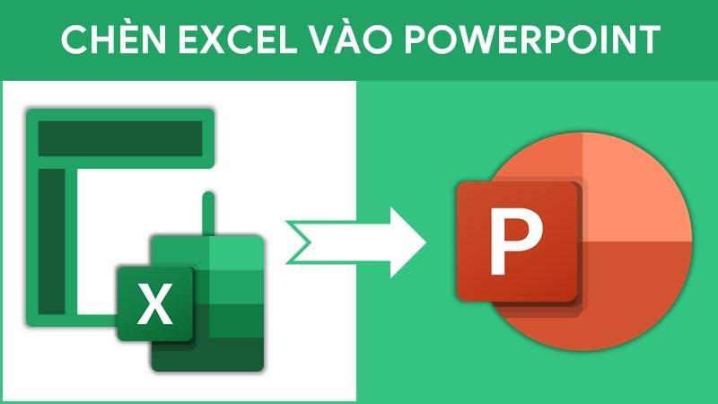 3 cách chèn file Excel vào PowerPoint nhanh, đơn giản, dễ thực hiện