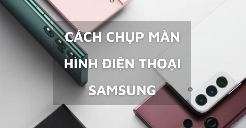 Cách chụp màn hình điện thoại Samsung