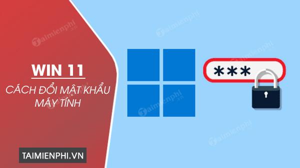 Bí Quyết: 3 Phương Pháp Đổi Mật Khẩu Windows 11