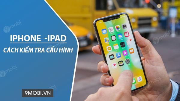 Phương pháp kiểm tra cấu hình iPhone, iPad