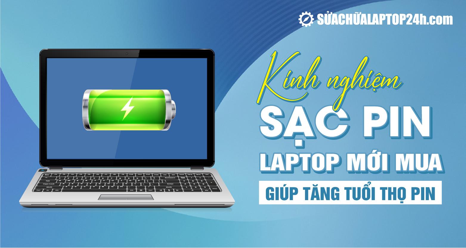 Cách sạc pin laptop mới mua về đúng cách cho pin Lithium hiện đại