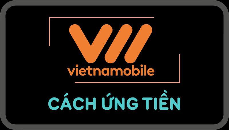 [Mách bạn] 4+ cách ứng tiền Vietnamobile từ 3K, 5K đến 50K siêu dễ