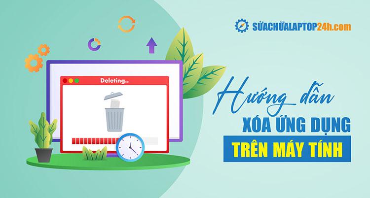 Hướng dẫn các cách xóa ứng dụng trên máy tính