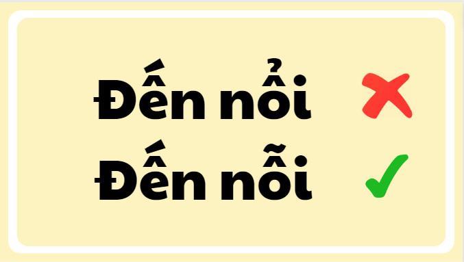 Đến nổi hay đến nỗi đúng chính tả?