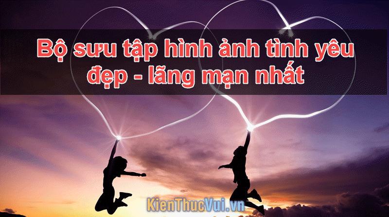 99+ Hình ảnh tình yêu đẹp lung linh, lãng mạn nhất