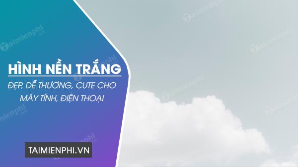 Hình nền trắng đẹp cho máy tính và điện thoại.