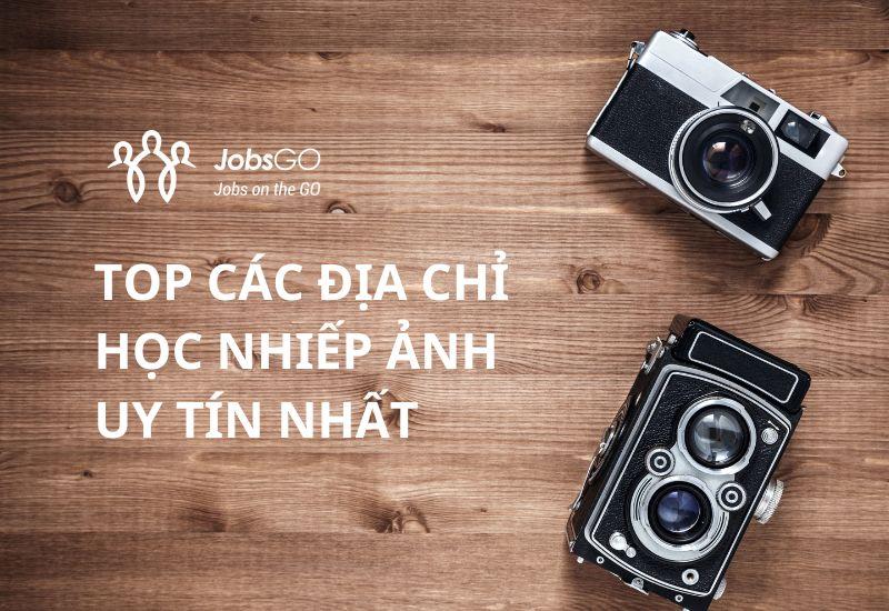 Học Nhiếp Ảnh Ở Đâu? 20 Trung Tâm Đào Tạo Nhiếp Ảnh Uy Tín Nhất