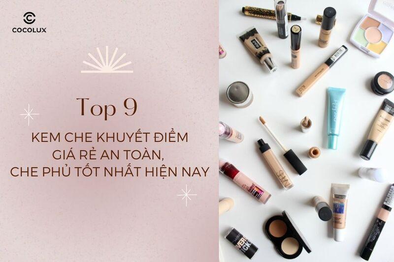 Top 9 kem che khuyết điểm giá rẻ an toàn, che phủ tốt nhất hiện nay