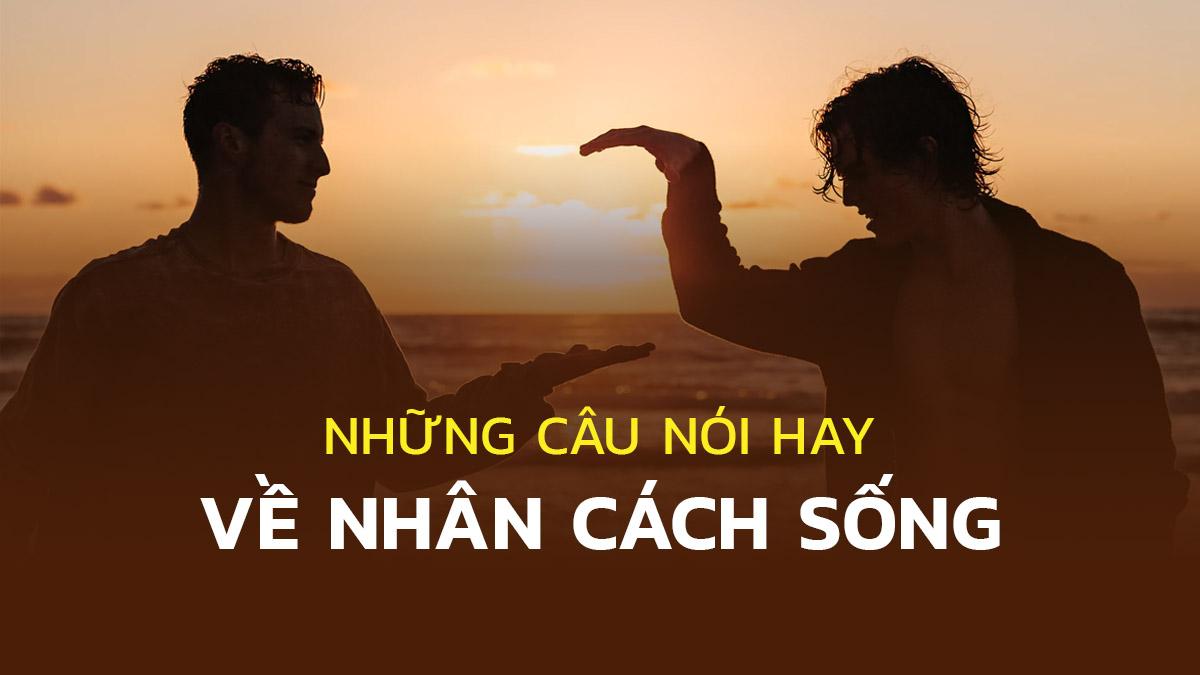 Những câu nói hay về nhân cách sống và lòng dạ con người