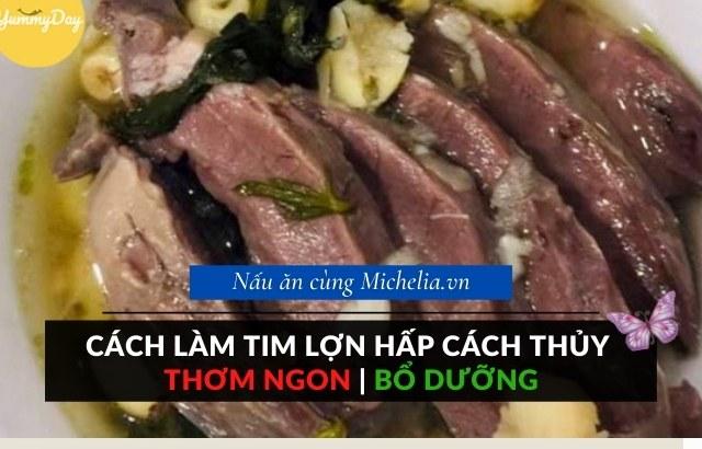 Cách làm tim lợn hấp cách thủy vừa ngon vừa bổ