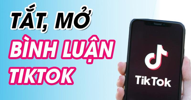 Tắt, mở bình luận trên TikTok như thế nào? Hướng dẫn cách thực hiện