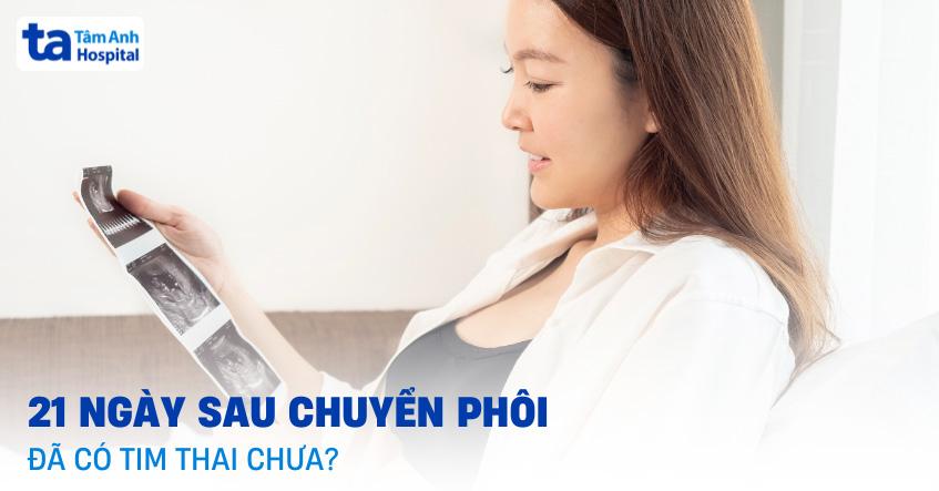 21 ngày sau chuyển phôi đã có tim thai chưa?