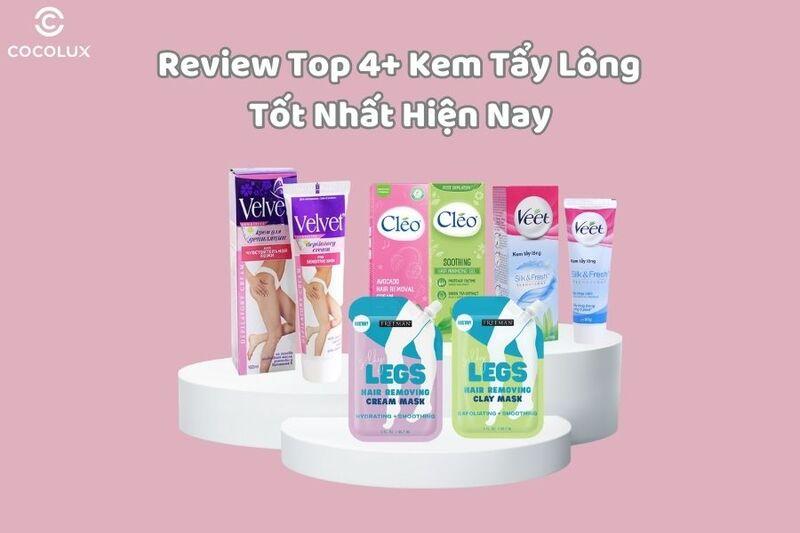 Review top 4+ kem tẩy lông tốt nhất hiện nay