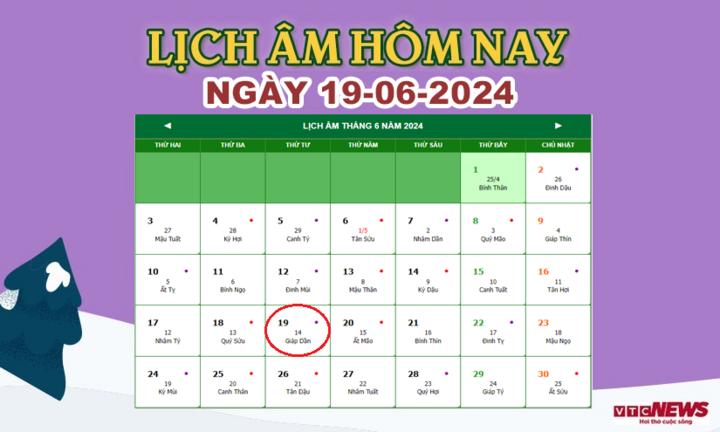 Xem lịch âm hôm nay ngày 19/6/2024.