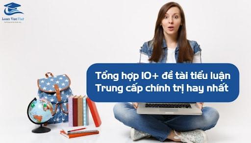 Tổng hợp 10+ đề tài tiểu luận trung cấp chính trị hay nhất