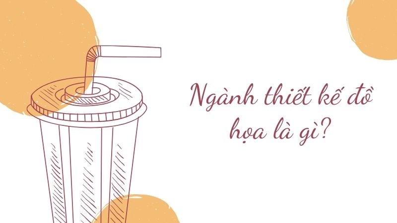 Ngành thiết kế đồ họa là gì? Học trường nào? Ra trường làm gì?