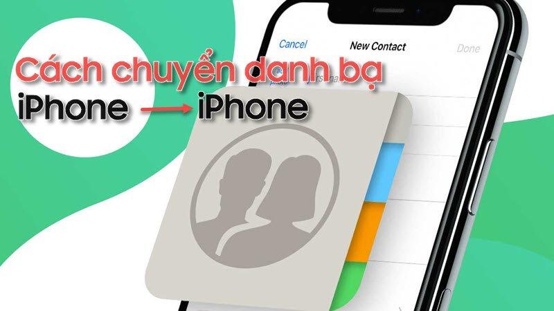 Cách chuyển danh bạ từ iPhone sang iPhone