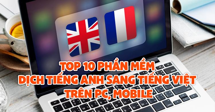 Top 10 phần mềm dịch tiếng Anh sang tiếng Việt trên PC, Mobile