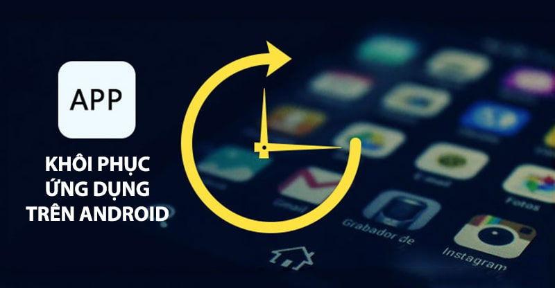 Mẹo khôi phục ứng dụng đã xóa trên Android