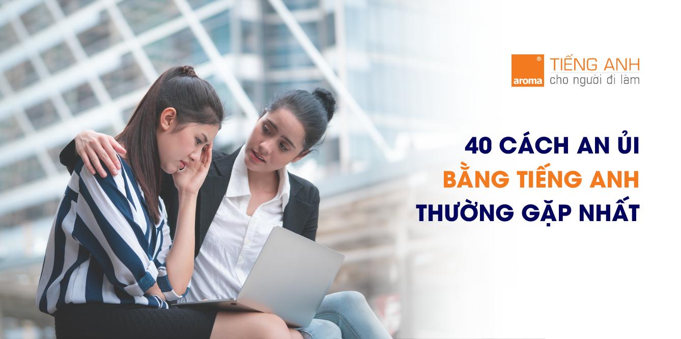 40 cách nói an ủi bằng tiếng Anh thường gặp
