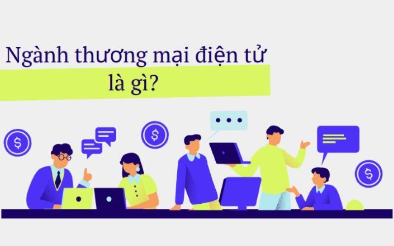 Ngành Thương Mại Điện Ttử Thi khối nào? Xét tuyển môn nào? Ra trường làm gì?