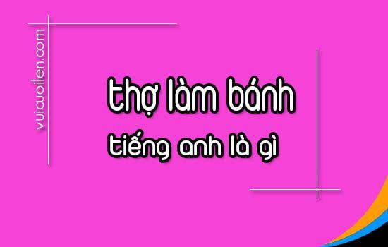 Thợ làm bánh tiếng anh là gì và đọc như thế nào cho đúng