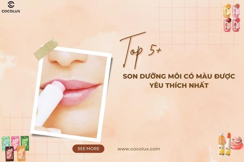 5+ Son dưỡng môi có màu được dùng nhiều nhất