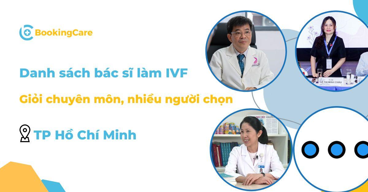 Top 8 bác sĩ làm IVF giỏi ở TPHCM được nhiều cặp vợ chồng lựa chọn