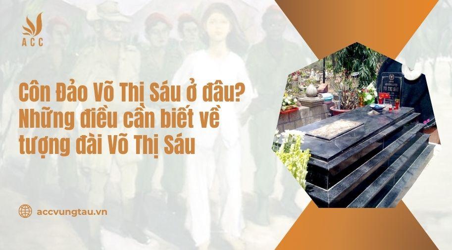 Côn Đảo Võ Thị Sáu ở đâu Những điều cần biết về tượng đài Võ Thị Sáu