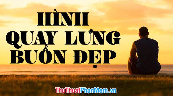 Những bức ảnh quay lưng đầy cảm xúc và nghệ thuật
