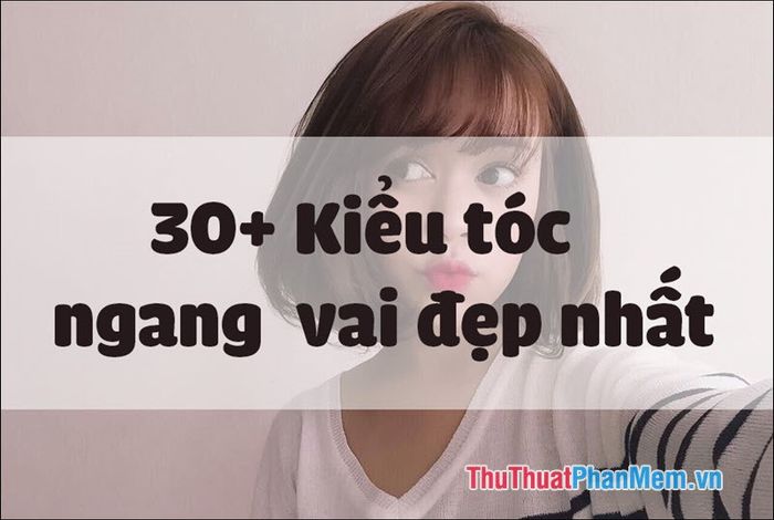 30+ Kiểu tóc ngang vai đẹp nhất 2025: Xu hướng làm đẹp không thể bỏ qua