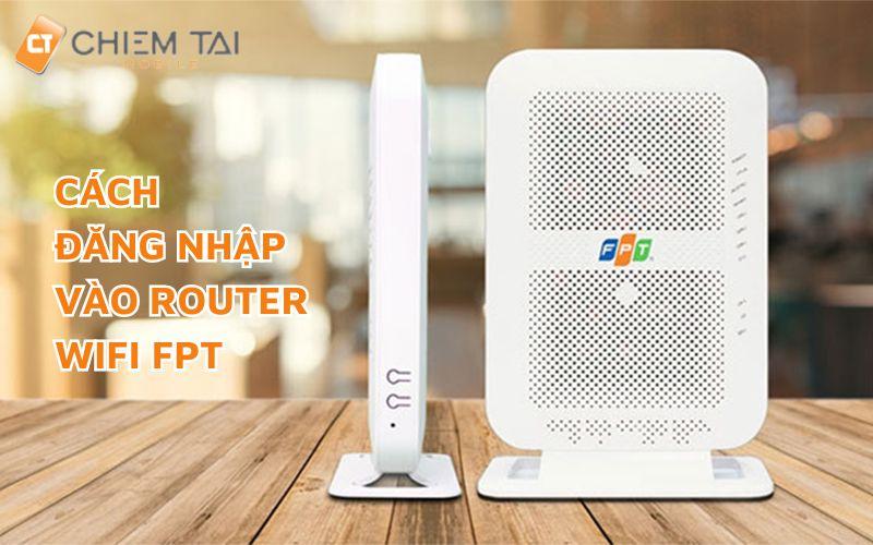 Cách đăng nhập vào router WiFi FPT trên ĐIỆN THOẠI, MÁY TÍNH