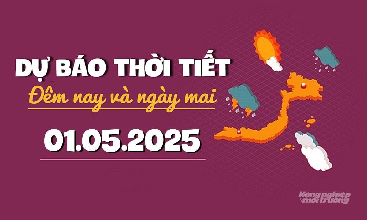 Tin tức thời tiết ngày mai 1/5/2025 tại các vùng trong cả nước