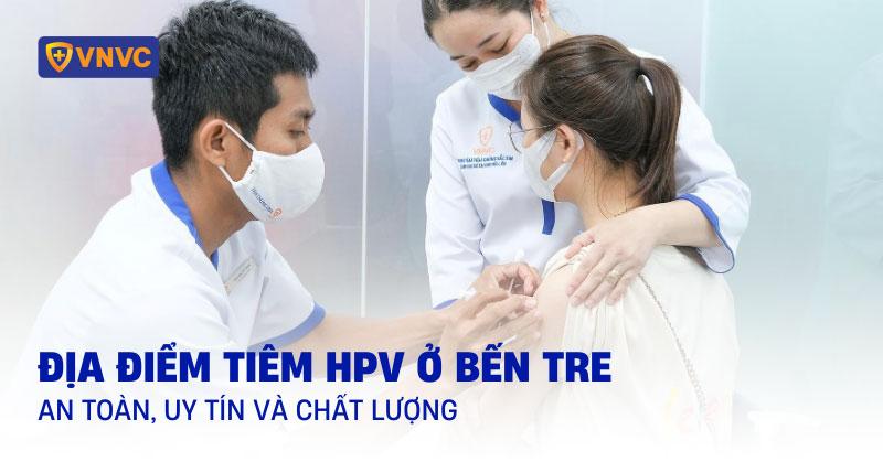 2 địa điểm tiêm HPV ở Bến Tre: Giá tiêm và cách đăng ký chi tiết
