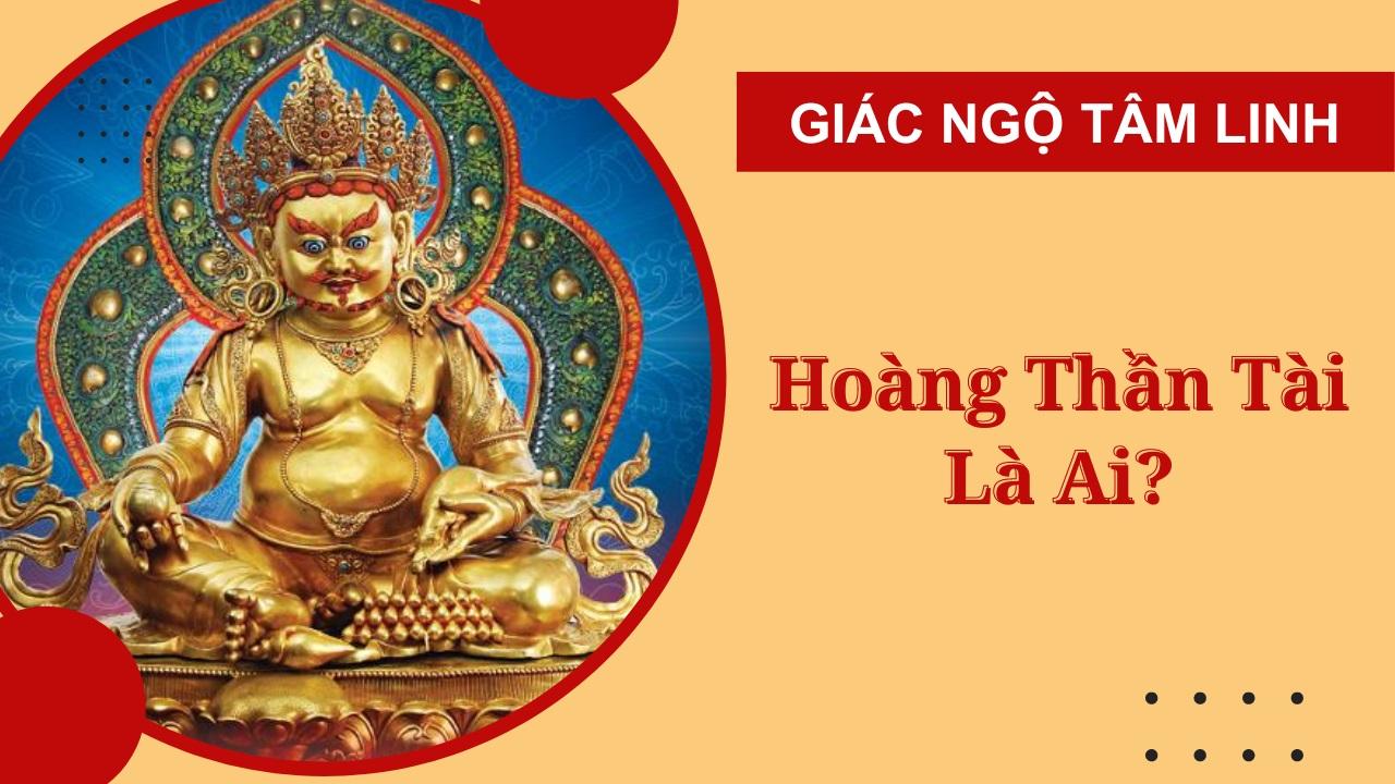 Hoàng Thần Tài là ai? Thần chú của Hoàng Thần Tài là gì?