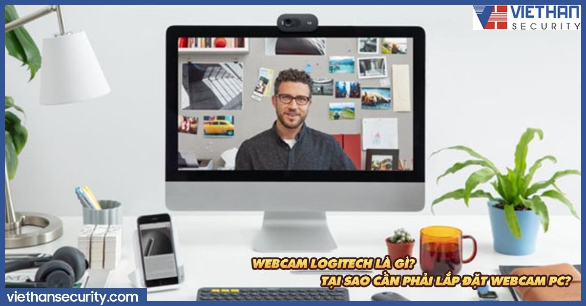 Wecam Logitech là gì? Tại sao cần phải lắp đặt Wecam PC?