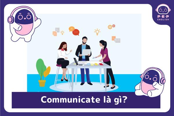 Communicate đi với giới từ gì? Communicate to hay with?