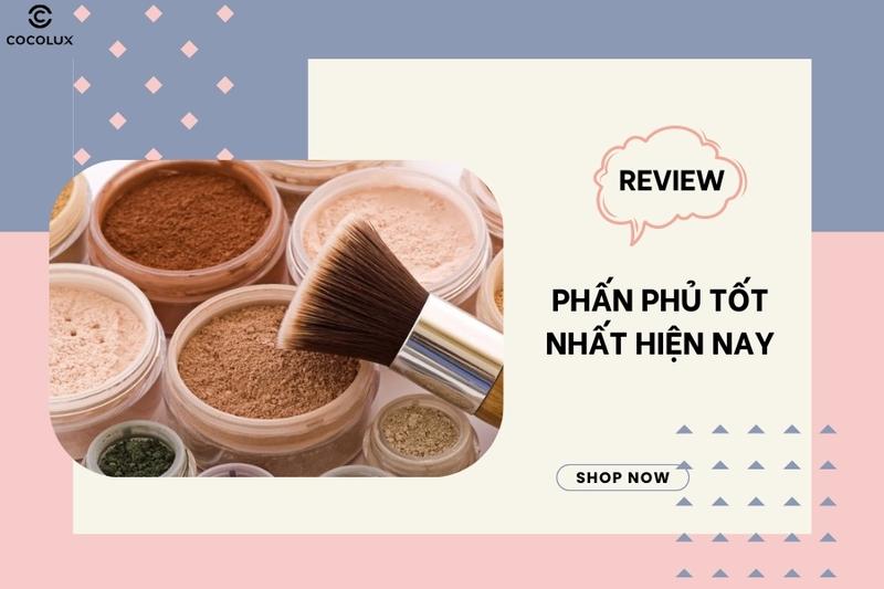 Review 10 loại phấn phủ tốt nhất hiện nay