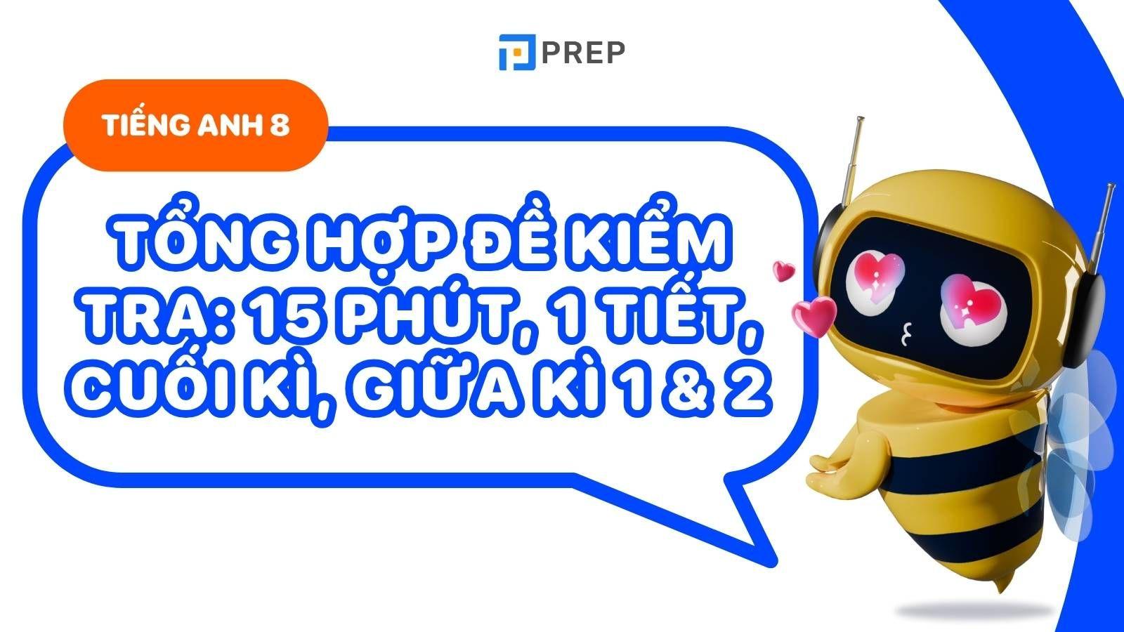 Tổng hợp đề tiếng Anh lớp 8 HK1 VÀ HK2