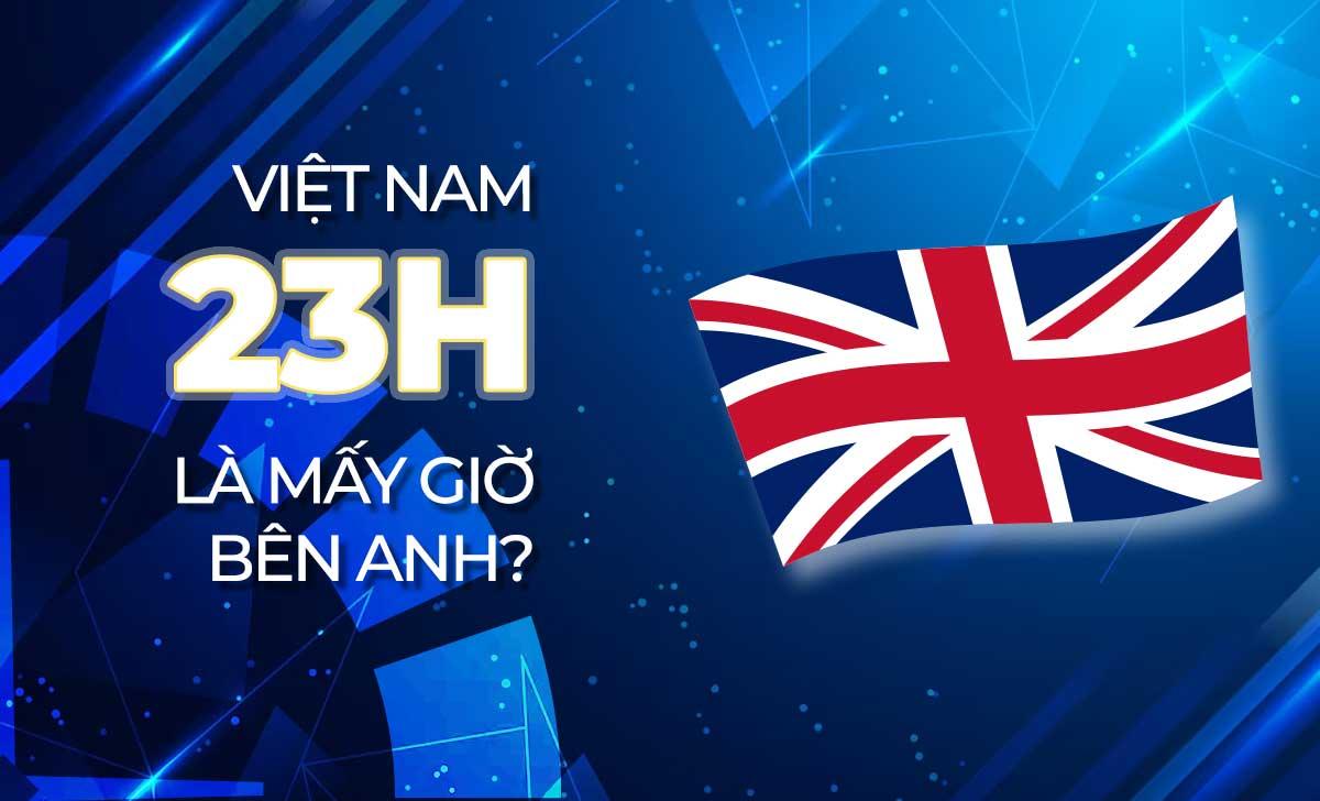 23h Việt Nam là mấy giờ bên Anh? Cách đổi múi giờ đồng hồ đơn giản