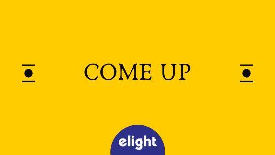 Come up là gì? Đặt câu với come up