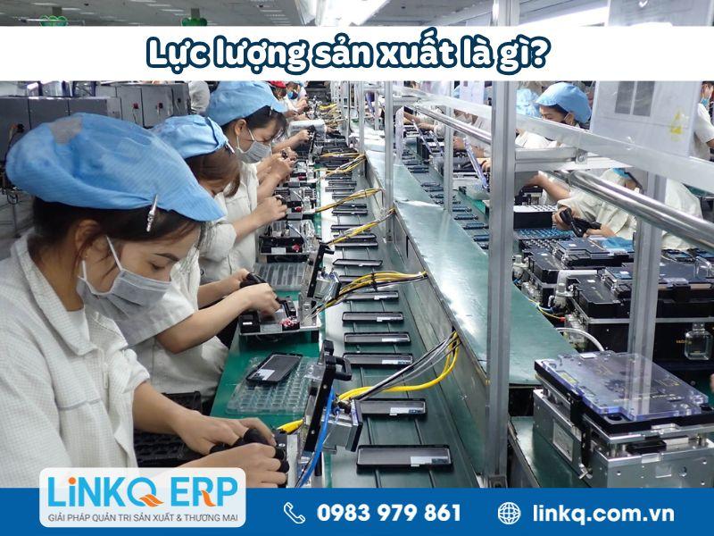Lực lượng sản xuất là gì? Vai trò của lực lượng sản xuất