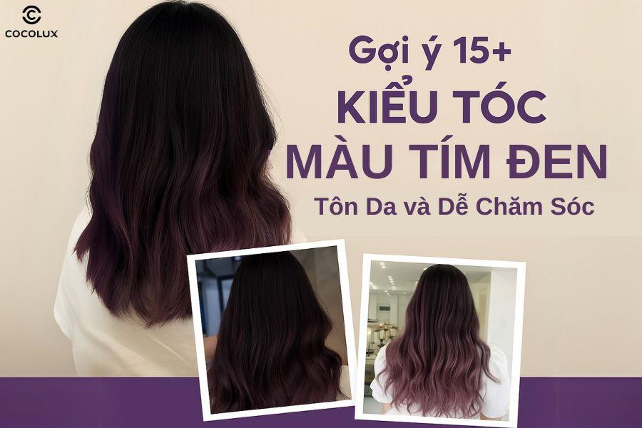 Gợi ý 15+ kiểu tóc màu tím đen đẹp, tôn da và dễ chăm sóc