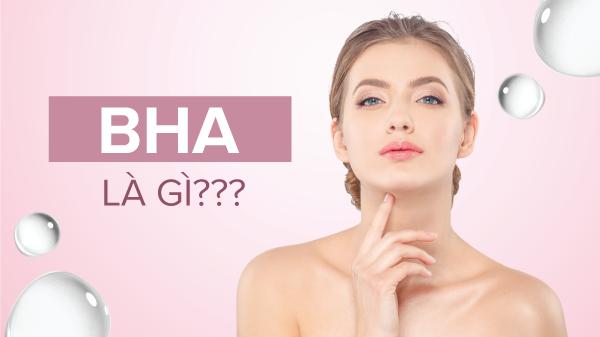 BHA là gì? Công dụng và cách sử dụng BHA chăm sóc da tối ưu